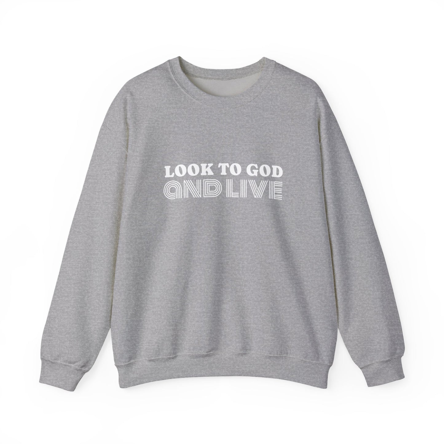 Look to God and Live : UNISEX SWEATSHIRT