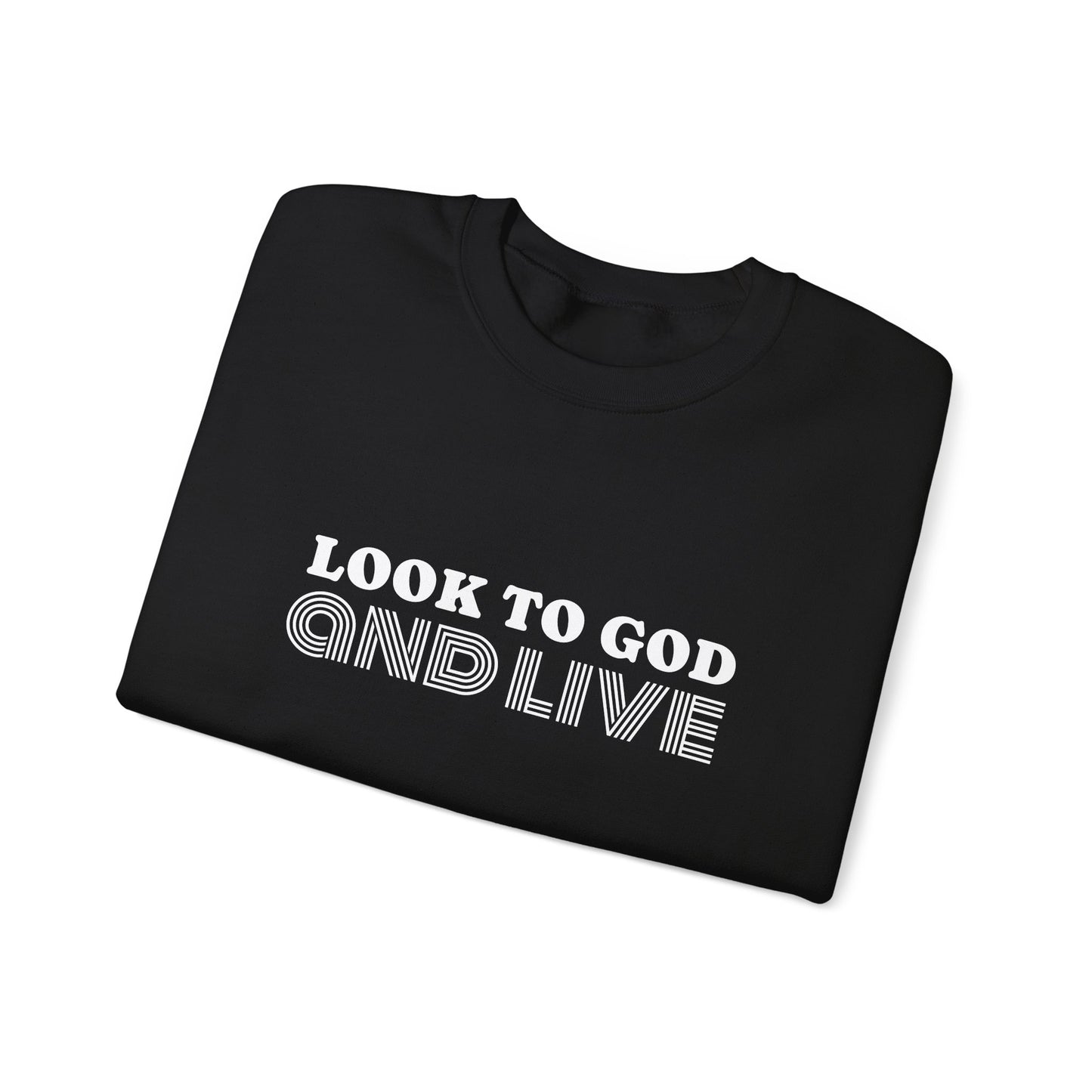 Look to God and Live : UNISEX SWEATSHIRT