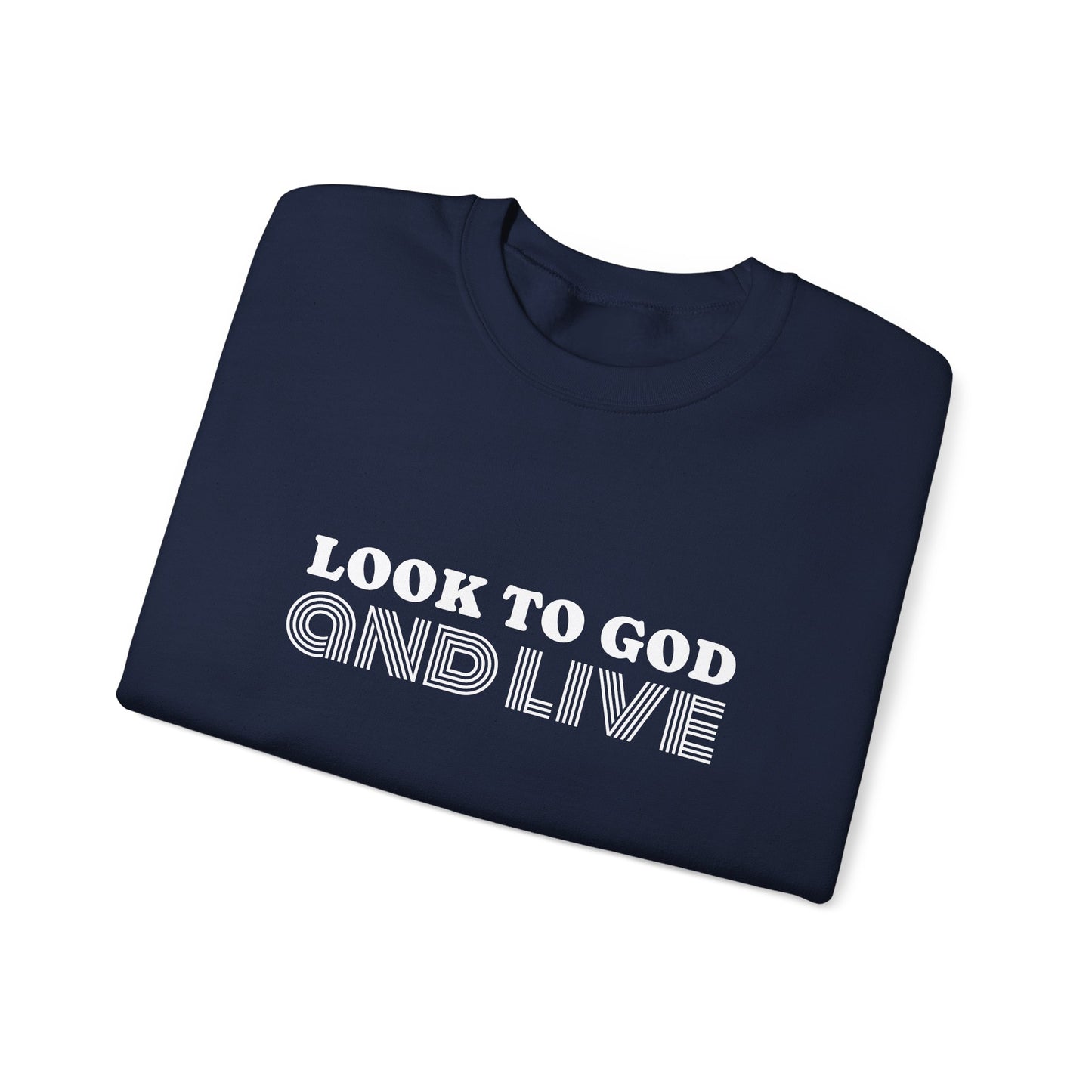 Look to God and Live : UNISEX SWEATSHIRT
