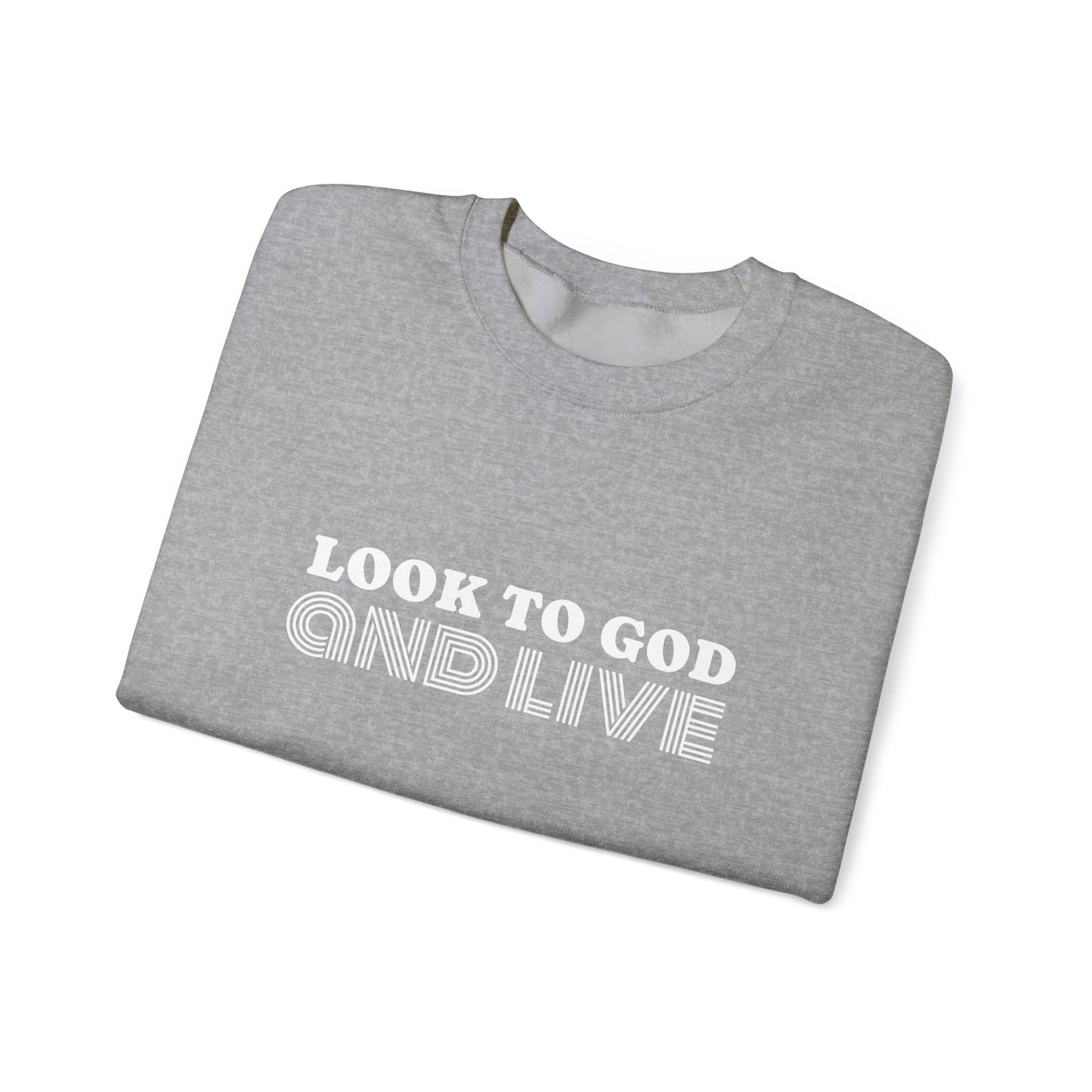 Look to God and Live : UNISEX SWEATSHIRT
