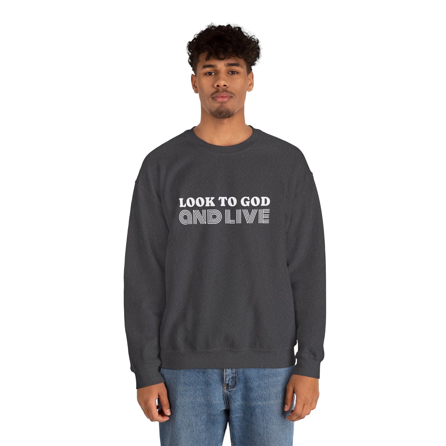 Look to God and Live : UNISEX SWEATSHIRT