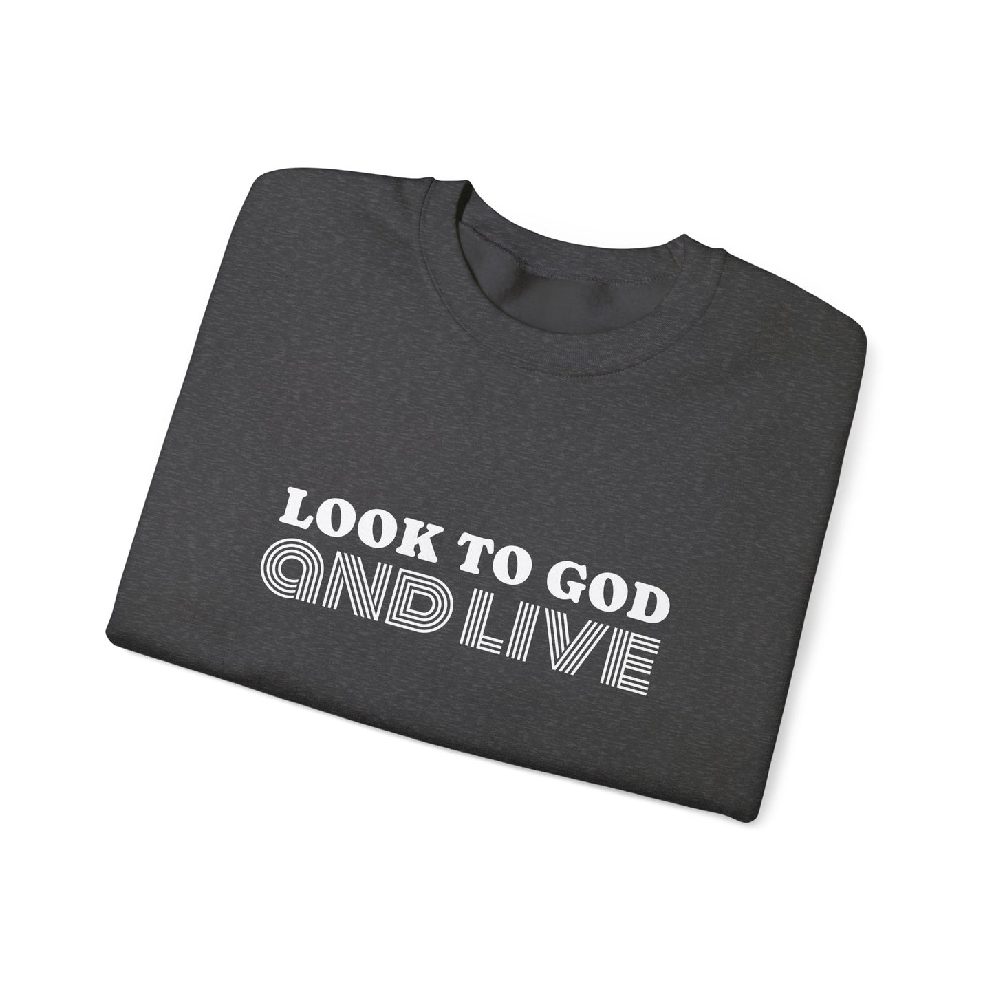 Look to God and Live : UNISEX SWEATSHIRT
