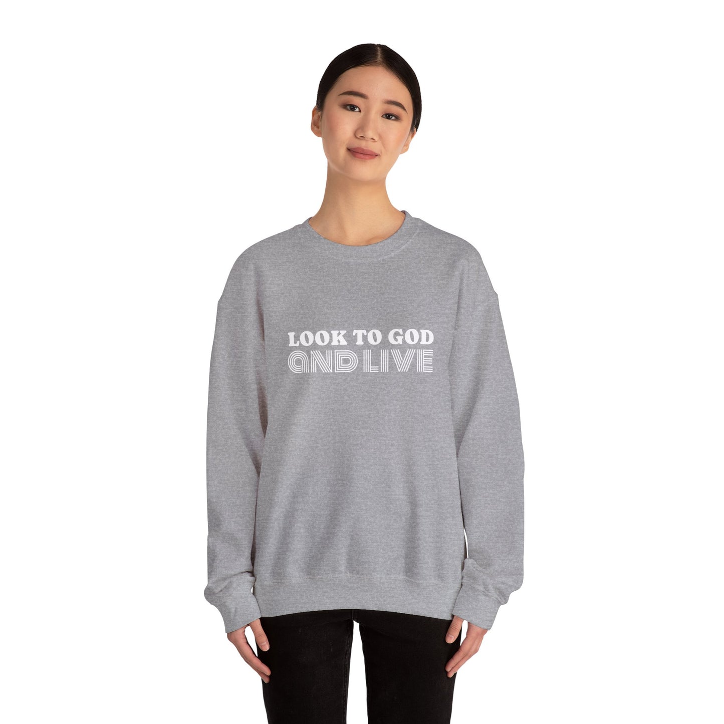 Look to God and Live : UNISEX SWEATSHIRT